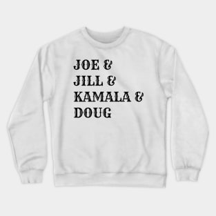 Joe and Jill and Kamala and Doug Crewneck Sweatshirt